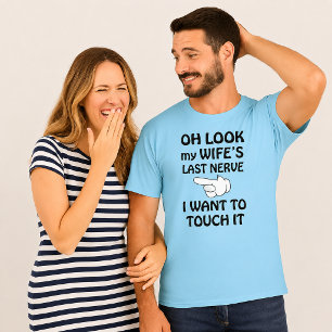 T-shirt Drôle de regard le dernier nerf de ma femme je veu