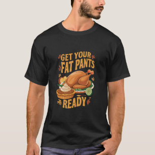 T-shirt Drôle de Thanksgiving, préparez vos pantalons gras