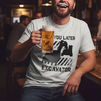 T-shirt Drôle de vous voir plus tard Excavateur