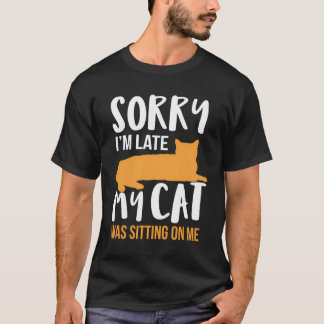 T-shirt Drôle Désolé D'Être En Retard Mon Chat Était Assis