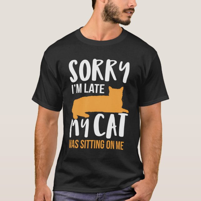 T-shirt Drôle Désolé D'Être En Retard Mon Chat Était Assis (Devant)