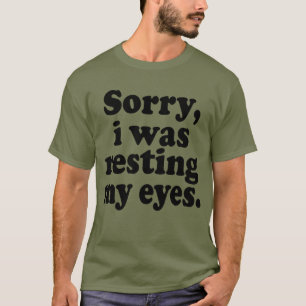 T-shirt Drôle Désolé, je reposais mes yeux