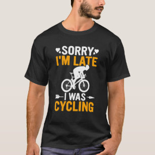 T-shirt Drôle Désolé pour le retard J'étais en course cycl