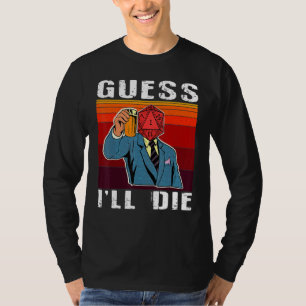 T-shirt Drôle Devinez je vais mourir Dungeon Nerdy Gamer D