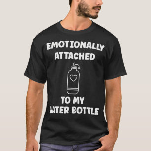 T-shirt Drôle d'hydratation émotionnellement attaché à mon
