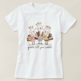 T-shirt drôle Dindon Gobble Jusqu'à ce que vous ti