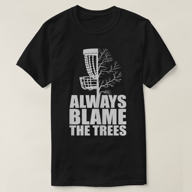 T-shirt Drôle Disque Golf Toujours Blâmer Les Arbres Disqu (Design devant)