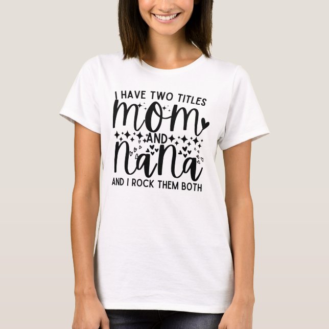 T-shirt Drôle Dit Que J'Ai Deux Titres Maman Et Nana (Devant)