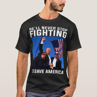 T-shirt Drôle Donald Trump Il N'Arrêtera Jamais De Se Batt