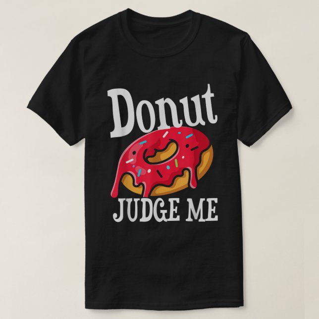 T-shirt Drôle Donut Juge Me I Donut Care Outfit (Design devant)