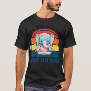 T-shirt Drôle Eff Vous Voyez Kay Pourquoi Oh Vous Elephant