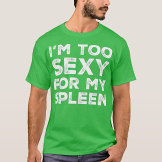 T-shirt Drôle Enlèvement de la rate Je suis Trop Sexy Pour