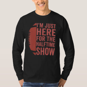 T-shirt Drôle Football Je suis juste ici pour le spectacle