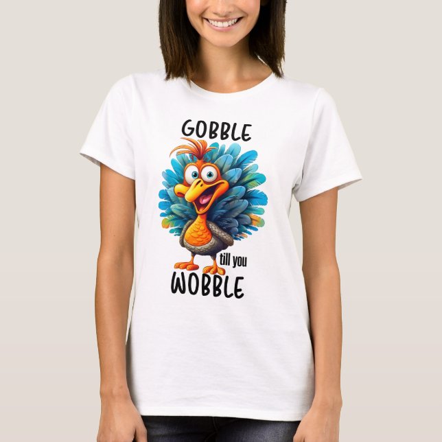 T-shirt Drôle Gobble jusqu'à ce que vous tournez (Devant)