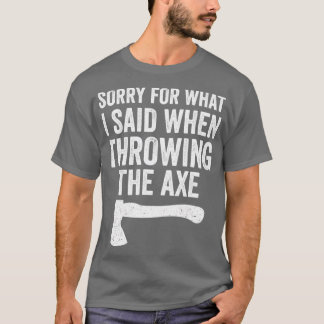 T-shirt Drôle Hatchet Throwing Axes Désolé Pour Ce Que J'A