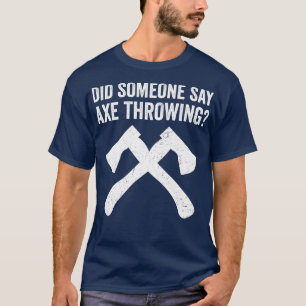 T-shirt Drôle Hatchet Throwing Axes Quelqu'un a dit Ax Th