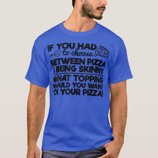 T-shirt Drôle Humour De Pizza Si Vous Devez Choisir Entre