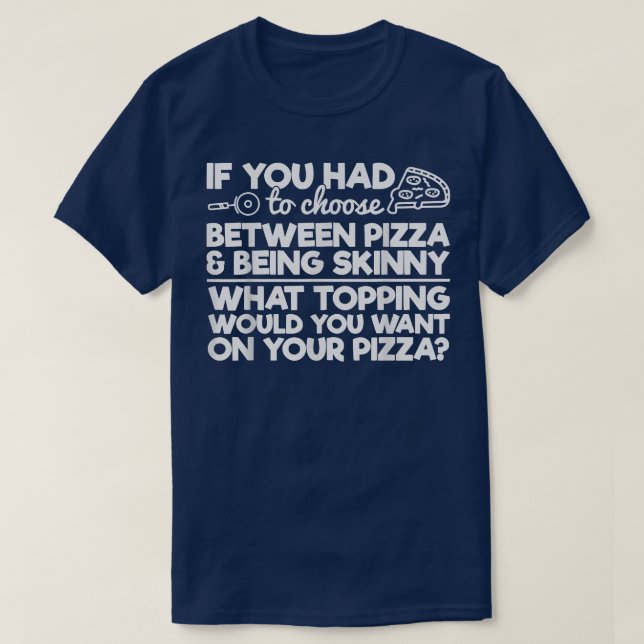 T-shirt Drôle Humour De Pizza Si Vous Devez Choisir Entre  (Design devant)