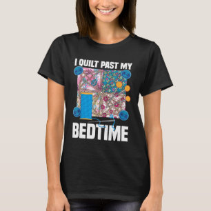 T-shirt Drôle I Quilt Past My Bedtime mignon Coudre Quilti