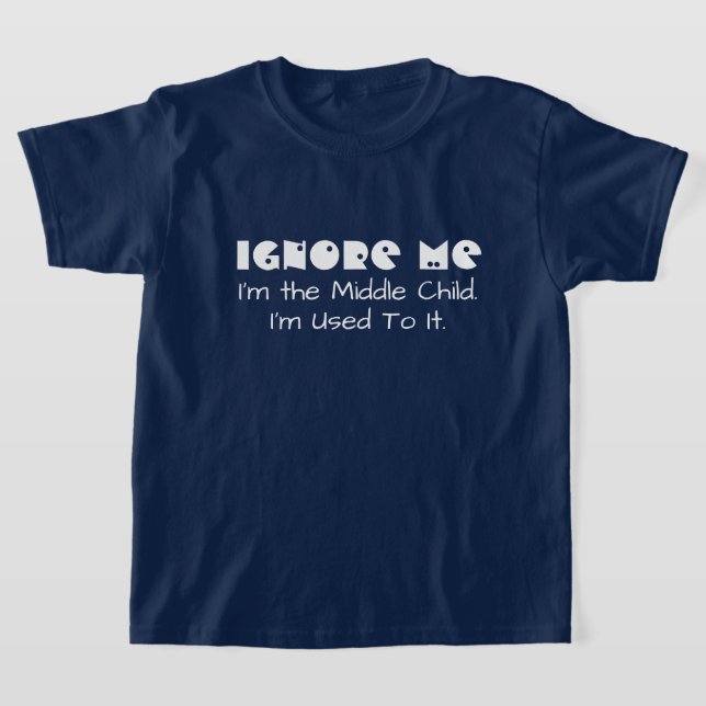 T-shirt Drôle Ignore-moi. Je suis le Moyen-Enfant (Poser)