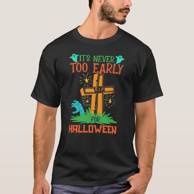 T-shirt Drôle Il n'est jamais trop tôt pour Halloween (Devant)
