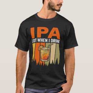 T-shirt Drôle IPA beaucoup quand je bois, Rétro Cocktail C