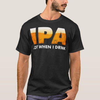 T-shirt Drôle IPA Lot Quand Je Bois De La Bière Boire