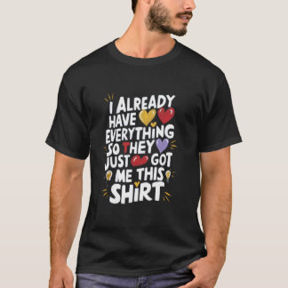 T-shirt Drôle, J'Ai Déjà Tout, Alors Ils M'Ont Juste Trouv