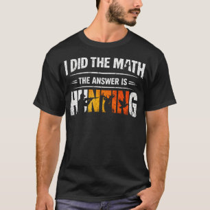 T-shirt Drôle J'ai Fait Le Calcul La Réponse Est Chasser L