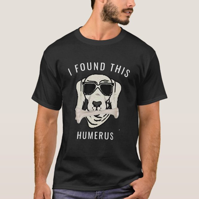 T-shirt Drôle, j'ai trouvé ce Humerus Bone Doctor Pun (Devant)