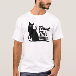 T-shirt Drôle J'Ai Trouvé Ce Humerus Cats Humourous Pun Ca