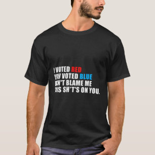 T-shirt Drôle J'Ai Voté Rouge Vous Avez Voté Bleu Ne Me Bl