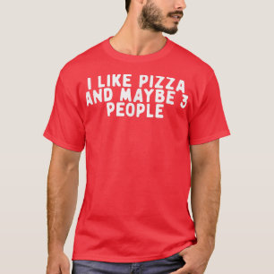 T-shirt Drôle J'Aime La Pizza Et Peut-Être 3 Personnes Dit