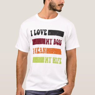 T-shirt Drôle J'aime mon patron, je veux dire ma femme cit