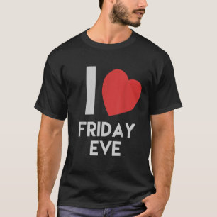 T-shirt Drôle J'Aime Vendredi Eve Cadeau