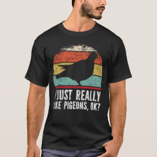 T-shirt Drôle J'Aime Vraiment Les Pigeons D'Accord ?