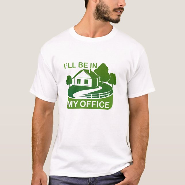T-shirt Drôle Jardinage Design Je serai dans Mon BUREAU (Devant)