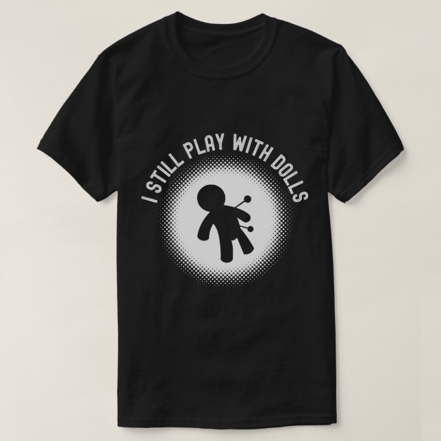 T-shirt Drôle Je Joue Toujours Avec Poupées Voodoo Poupée  (Design devant)