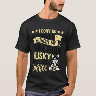 T-shirt Drôle je ne fais pas les matins sans mon husky sib