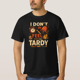 T-shirt Drôle Je ne me sens pas Tardy Chemise