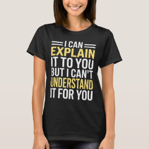 T-shirt Drôle je ne peux pas vous l'expliquer - Cadeau de