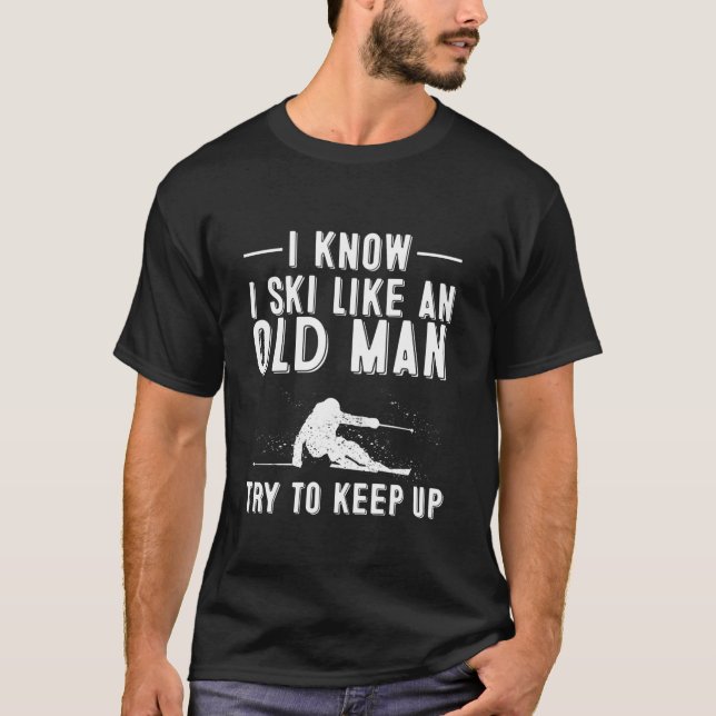 T-shirt Drôle Je Sais Que Je Skie Comme Un Vieux Cadeau |  (Devant)