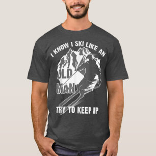 T-shirt Drôle Je Sais Que Je Skie Comme Un Vieux Homme Ess