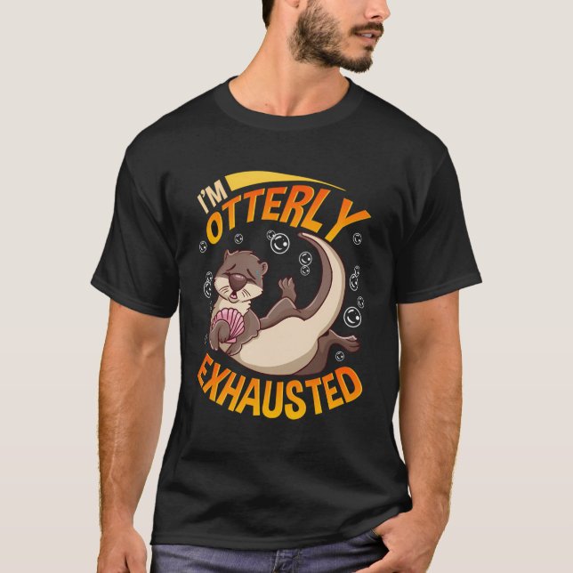 T-shirt Drôle Je Suis Otterly Exhausted Sea Otter Pun (Devant)