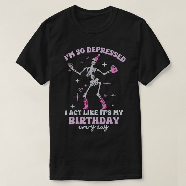 T-shirt Drôle Je Suis Si Déprimé Que J'Agis Comme Pour Mon (Design devant)