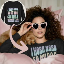 Drôle, je travaille dur pour que mon chien ait une