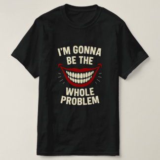 T-shirt drôle - Je vais être le problème entier