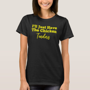 T-shirt Drôle, je vais juste prendre les tenders de poulet