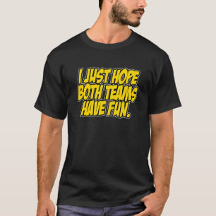 T-shirt Drôle J'Espère Juste Que Les Deux Équipes Ont Une 