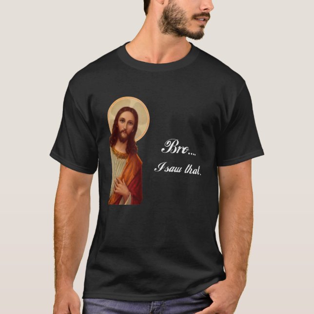 T-shirt Drôle Jésus Christ Bro J'ai vu ce mème pour maladr (Devant)